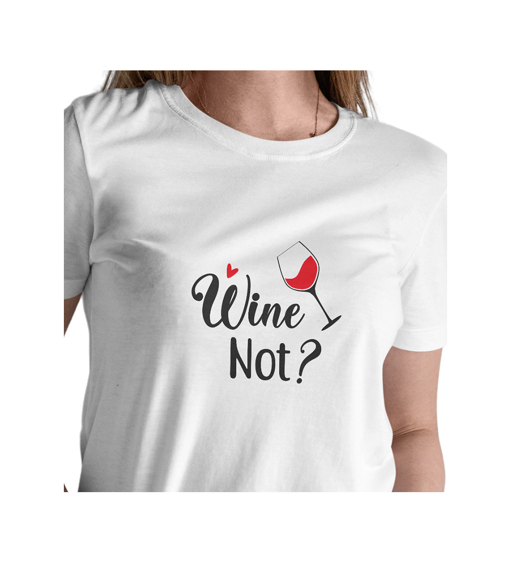 Dámske tričko biele - Wine not?