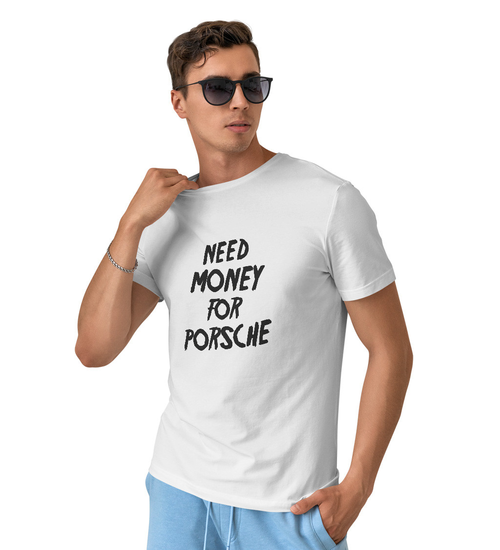 Pánske tričko biele - Need money for Porsche