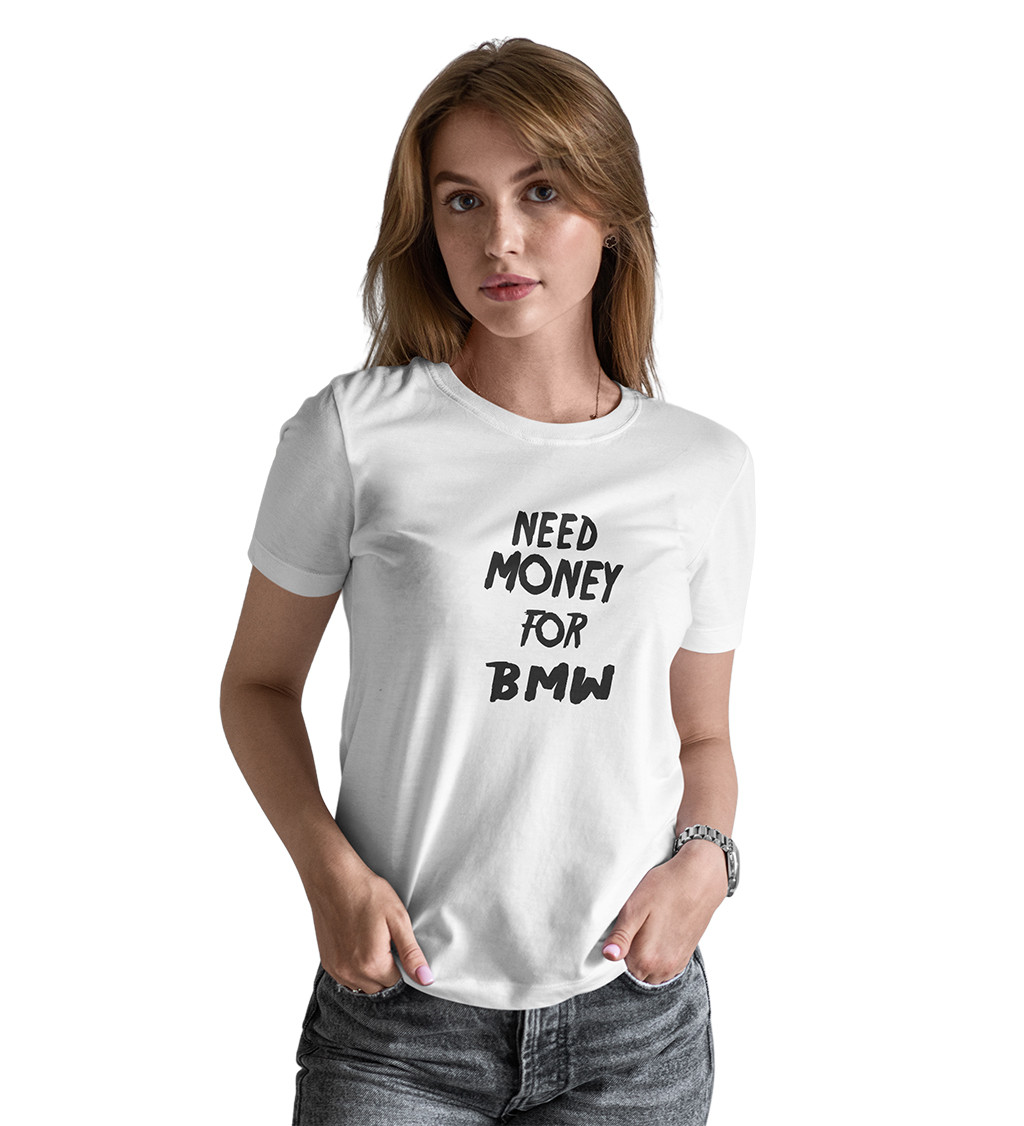 Dámske tričko biele - Need money for BMW