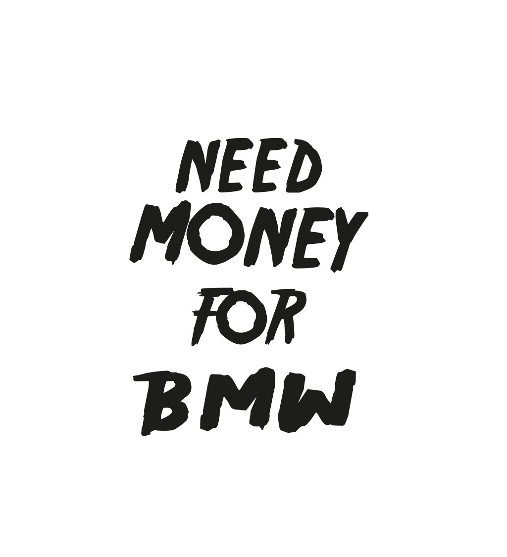 Dámske tričko biele - Need money for BMW