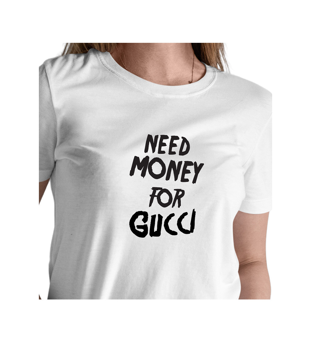 Dámske tričko biele - Need money for Gucci