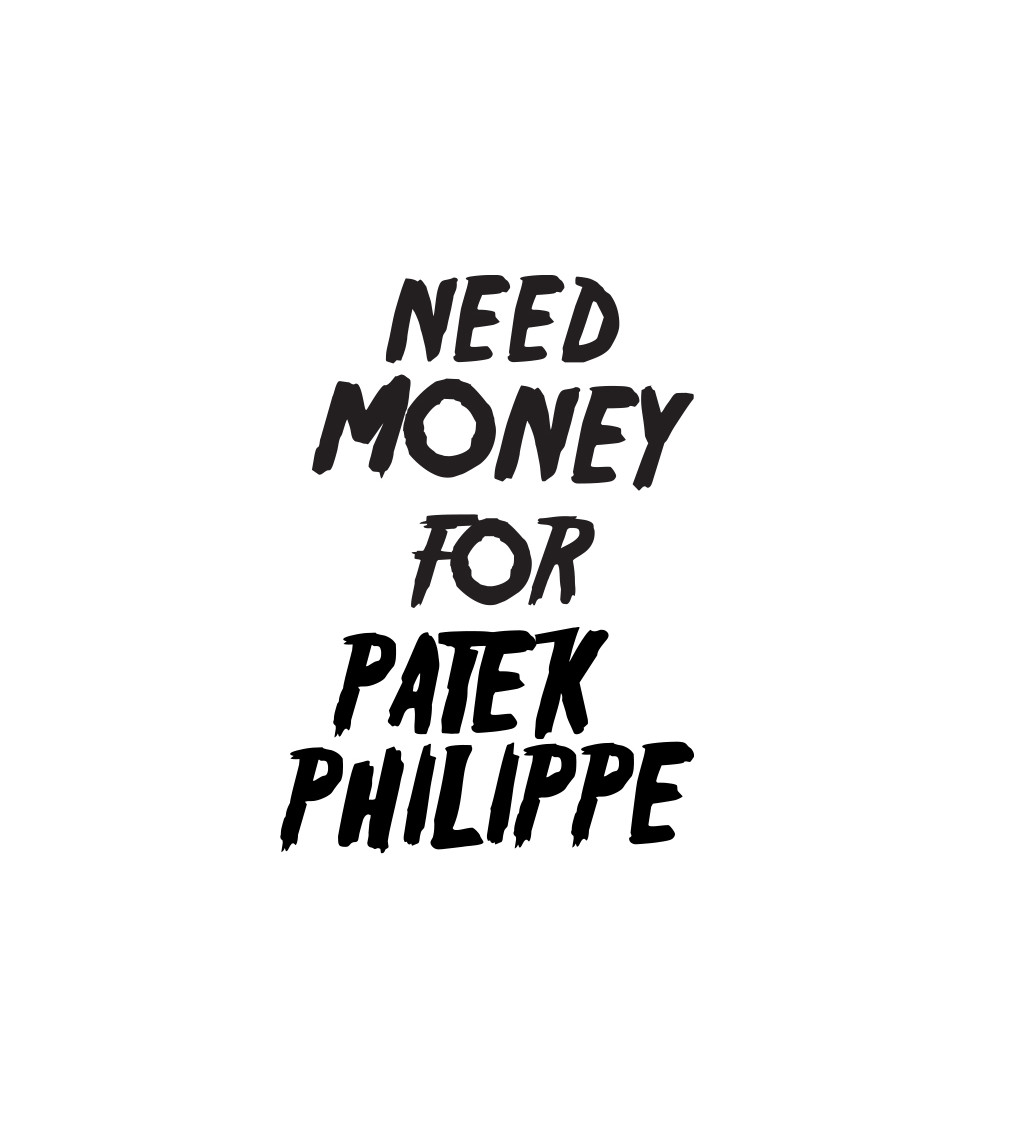 Dámske tričko biele - Need money for Patek Philippe