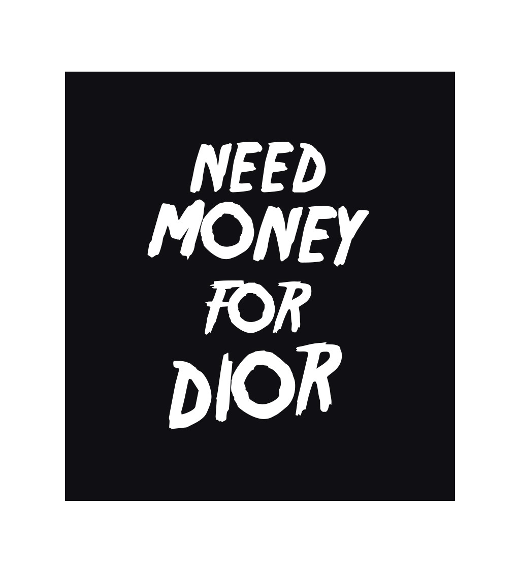 Dámske tričko čierne - Need money for Dior