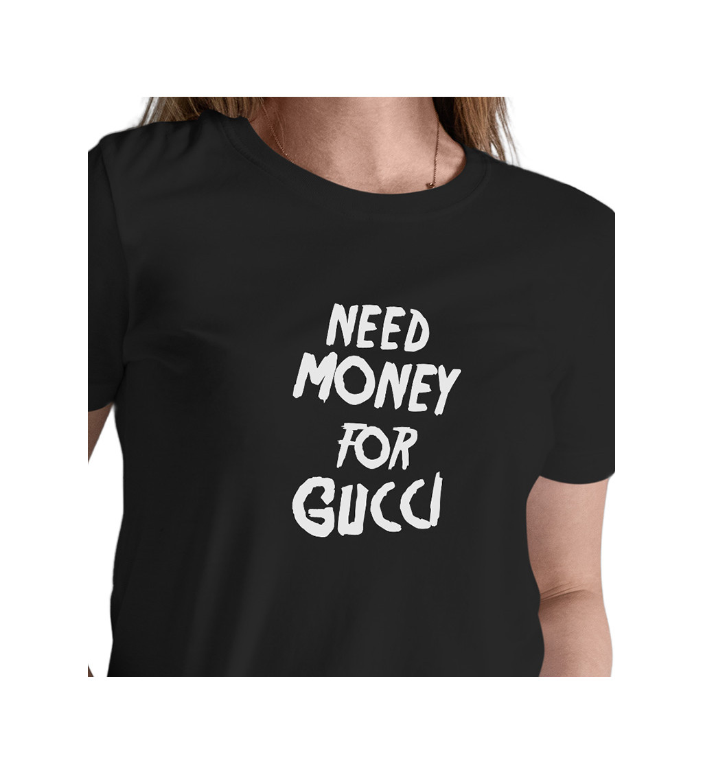Dámske tričko čierne - Need money for Gucci