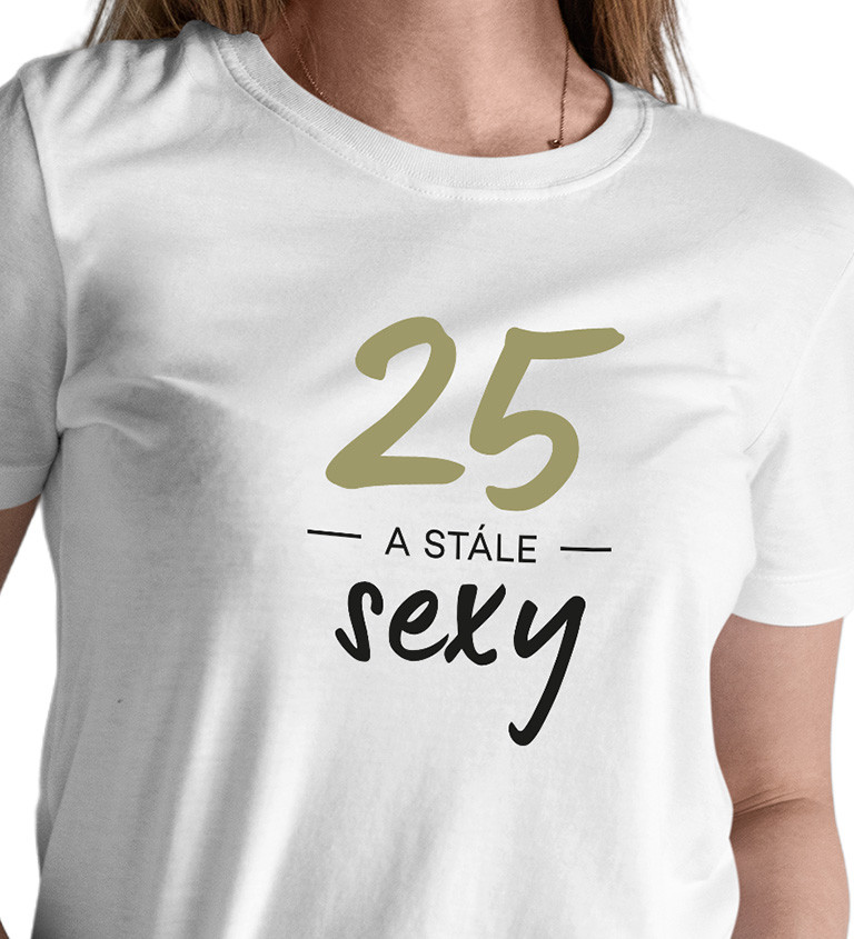 Dámske tričko biele - 25 a stále sexy