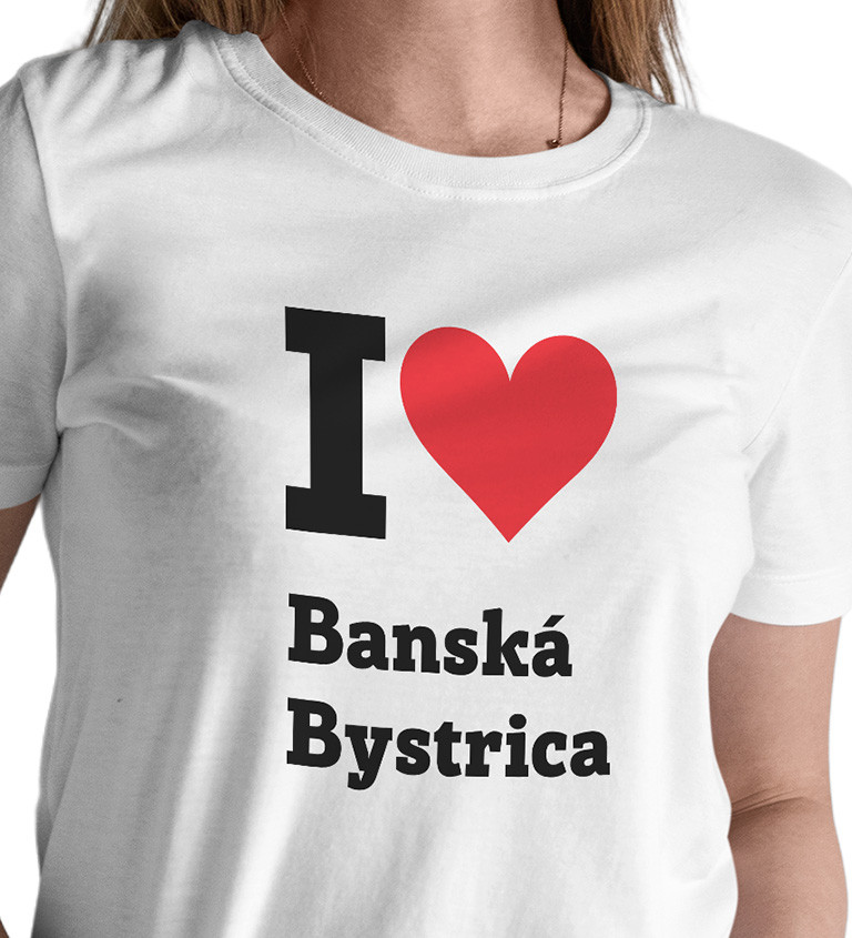 Dámske tričko biele - I love Banská Bystrica