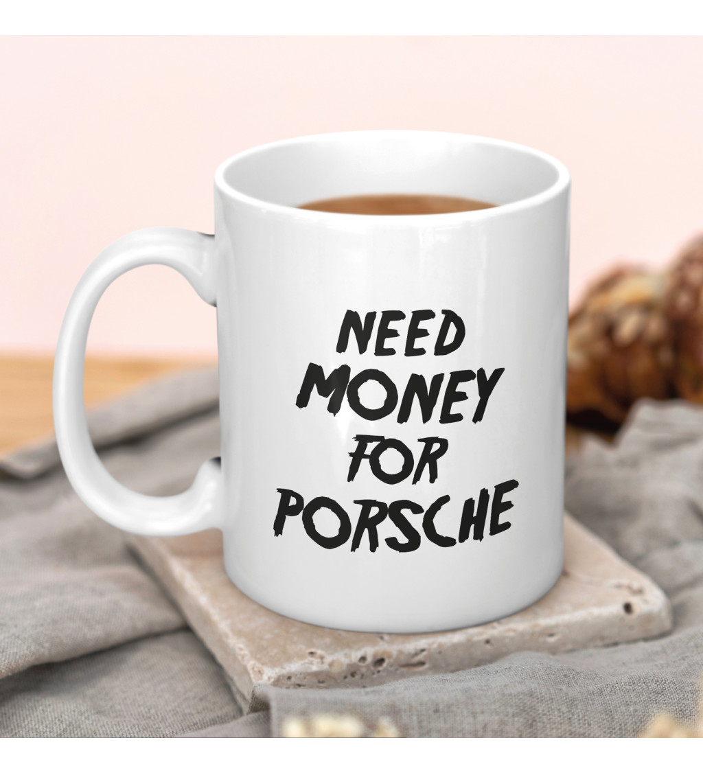 Hrnček Need money for Porsche