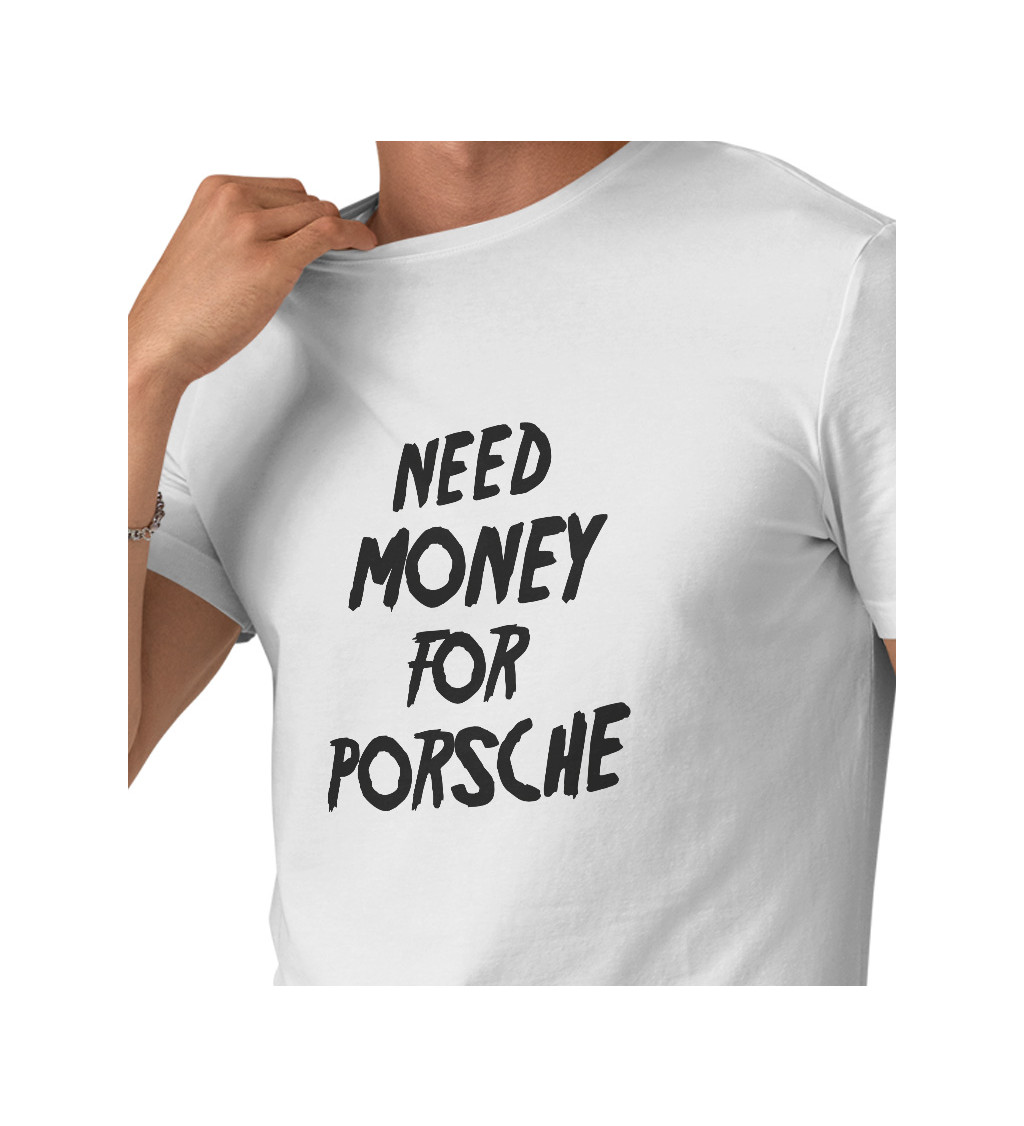 Pánske tričko biele - Need money for Porsche