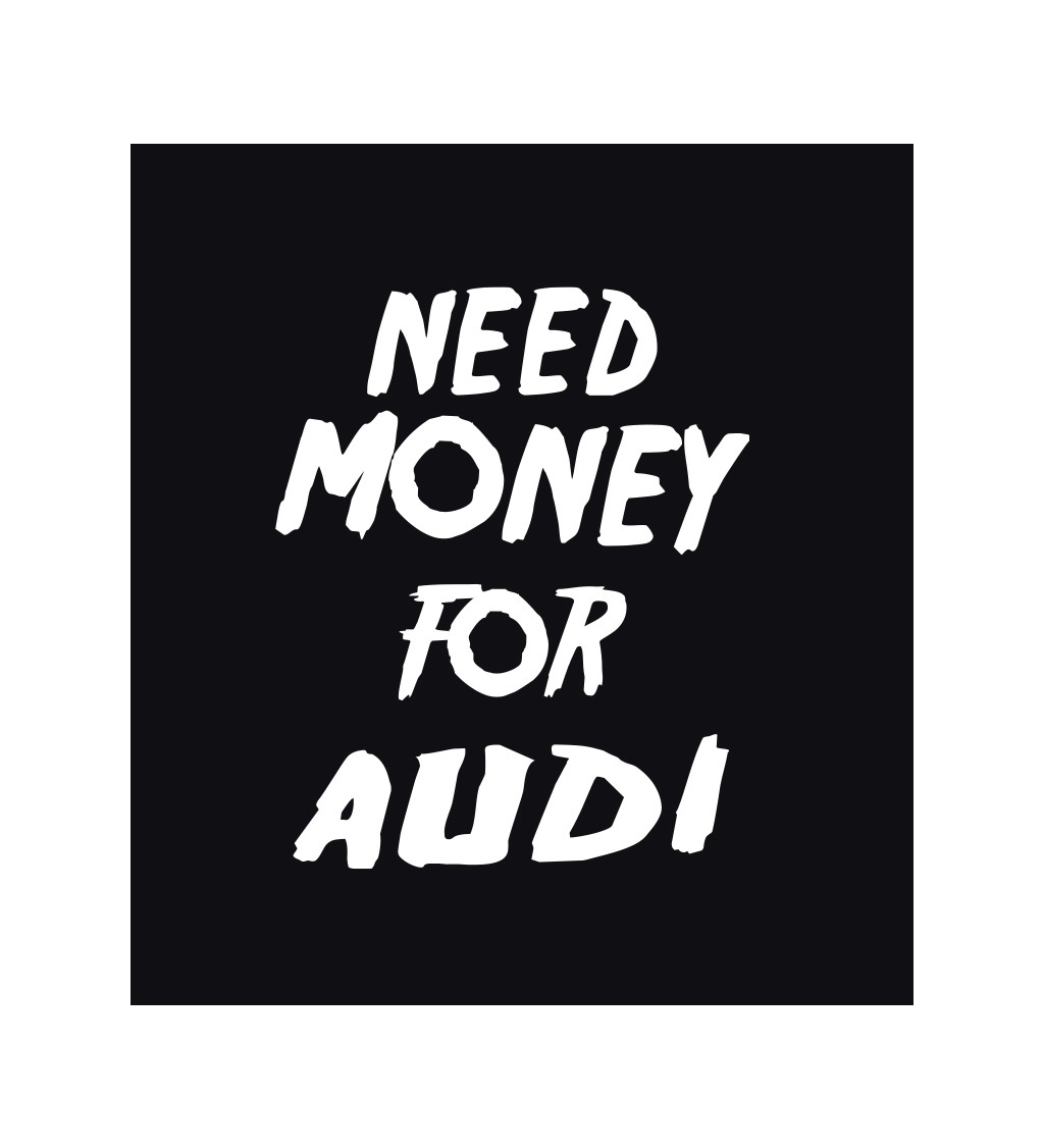 Pánske tričko čierne - Need money for Audi