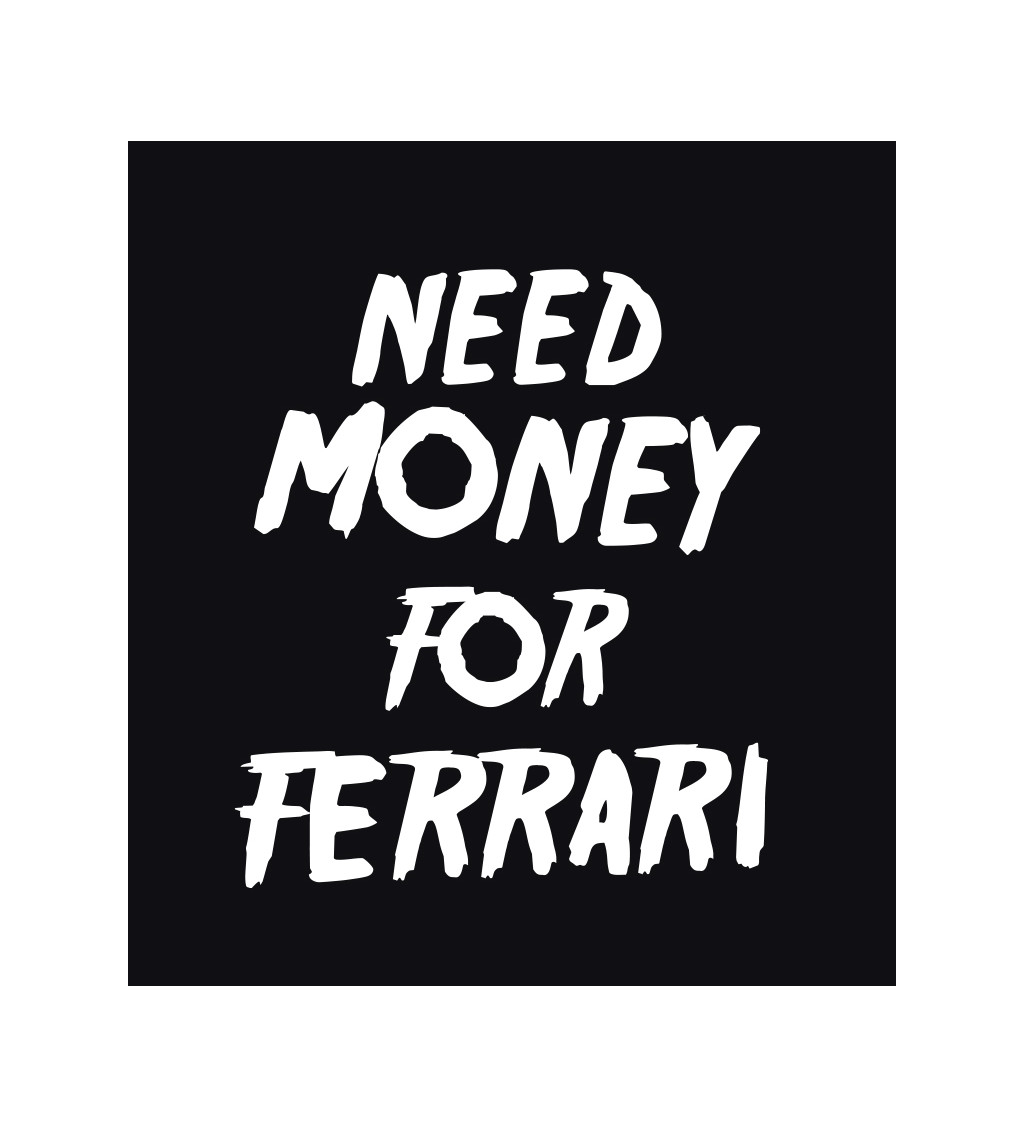 Pánske tričko čierne - Need money for Ferrari