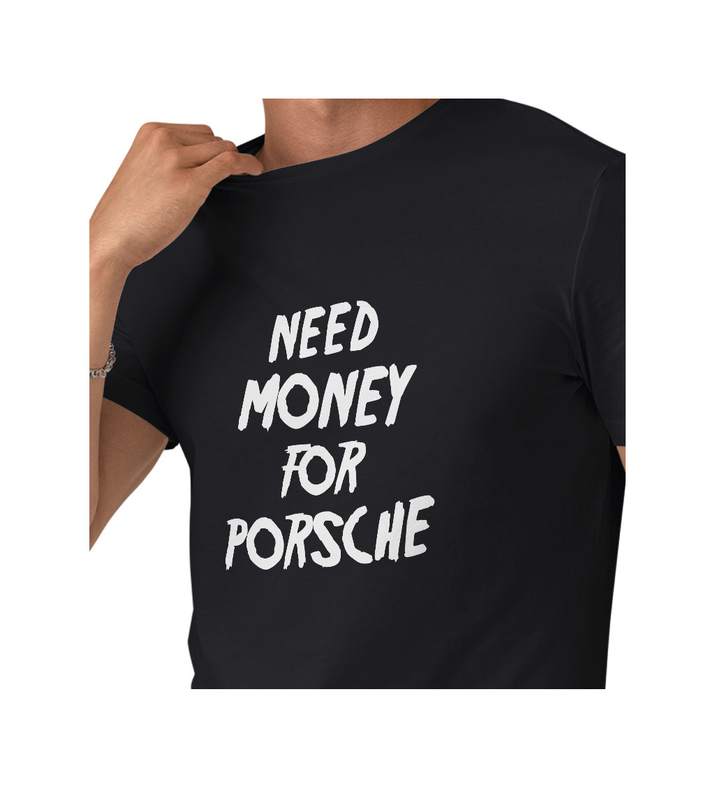 Pánske tričko čierne - Need money for Porsche