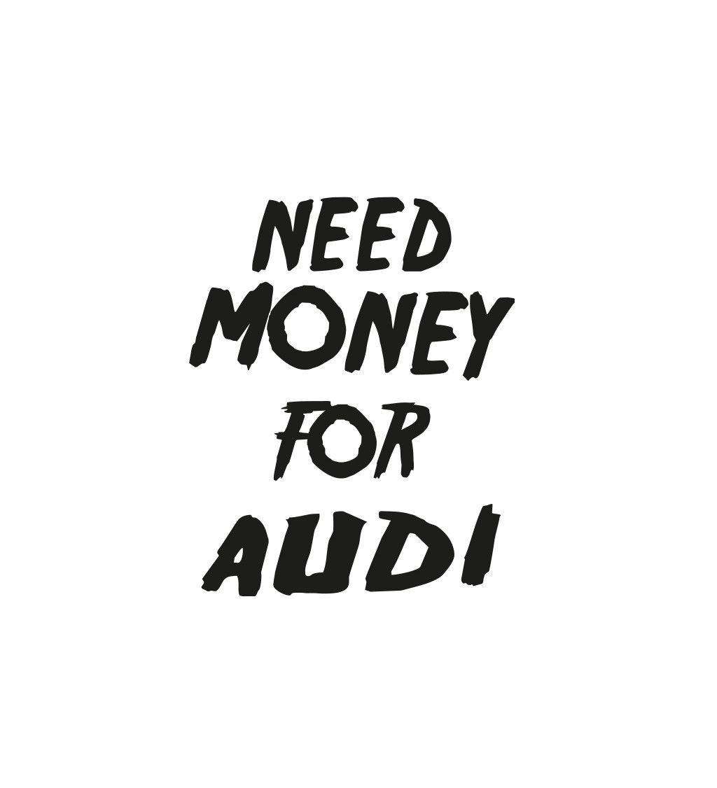 Pánske triko biele - Need money for Audi