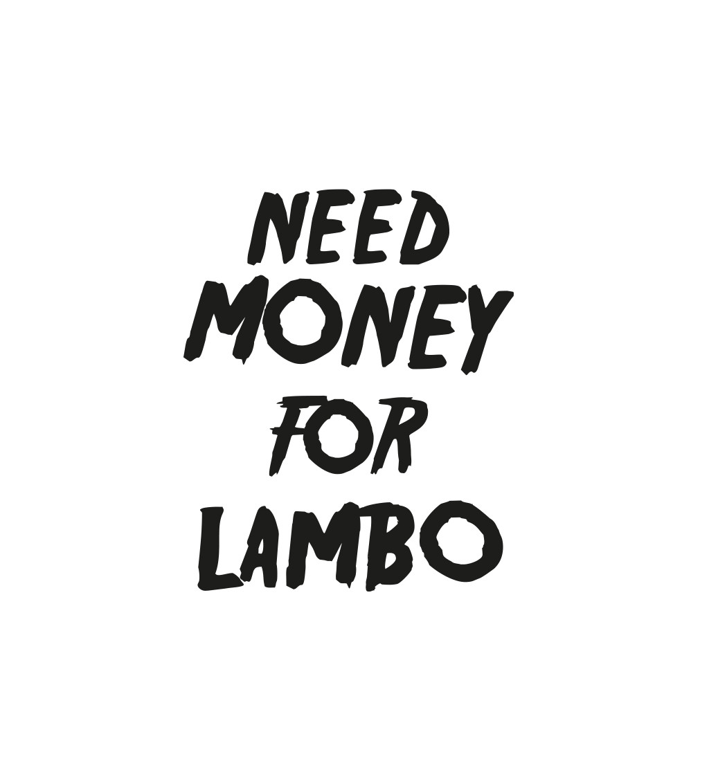 Pánske tričko biele - Need money for Lambo