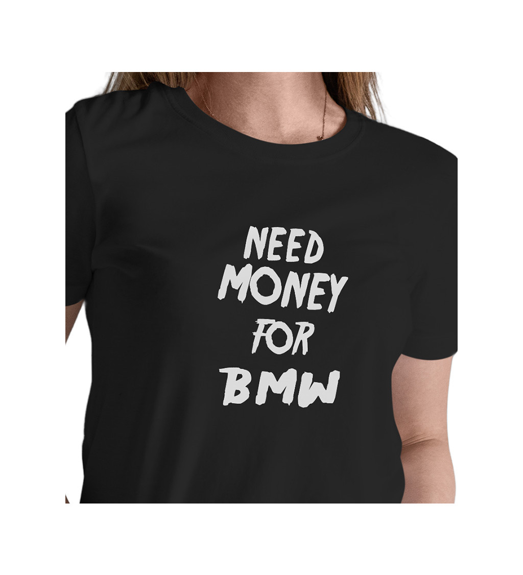 Dámske tričko čierne - Need money for BMW