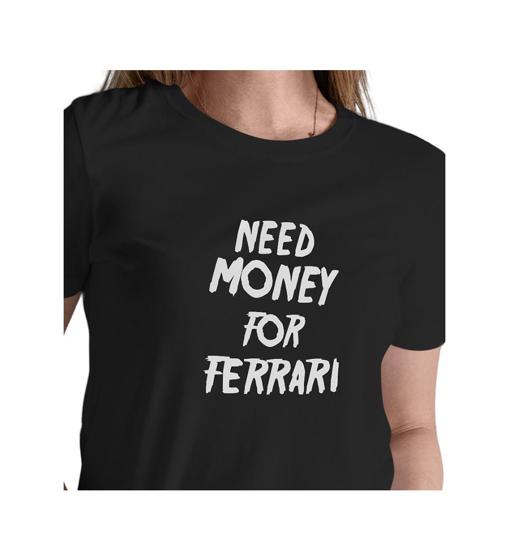 Dámske tričko čierne - Need money for Ferrari