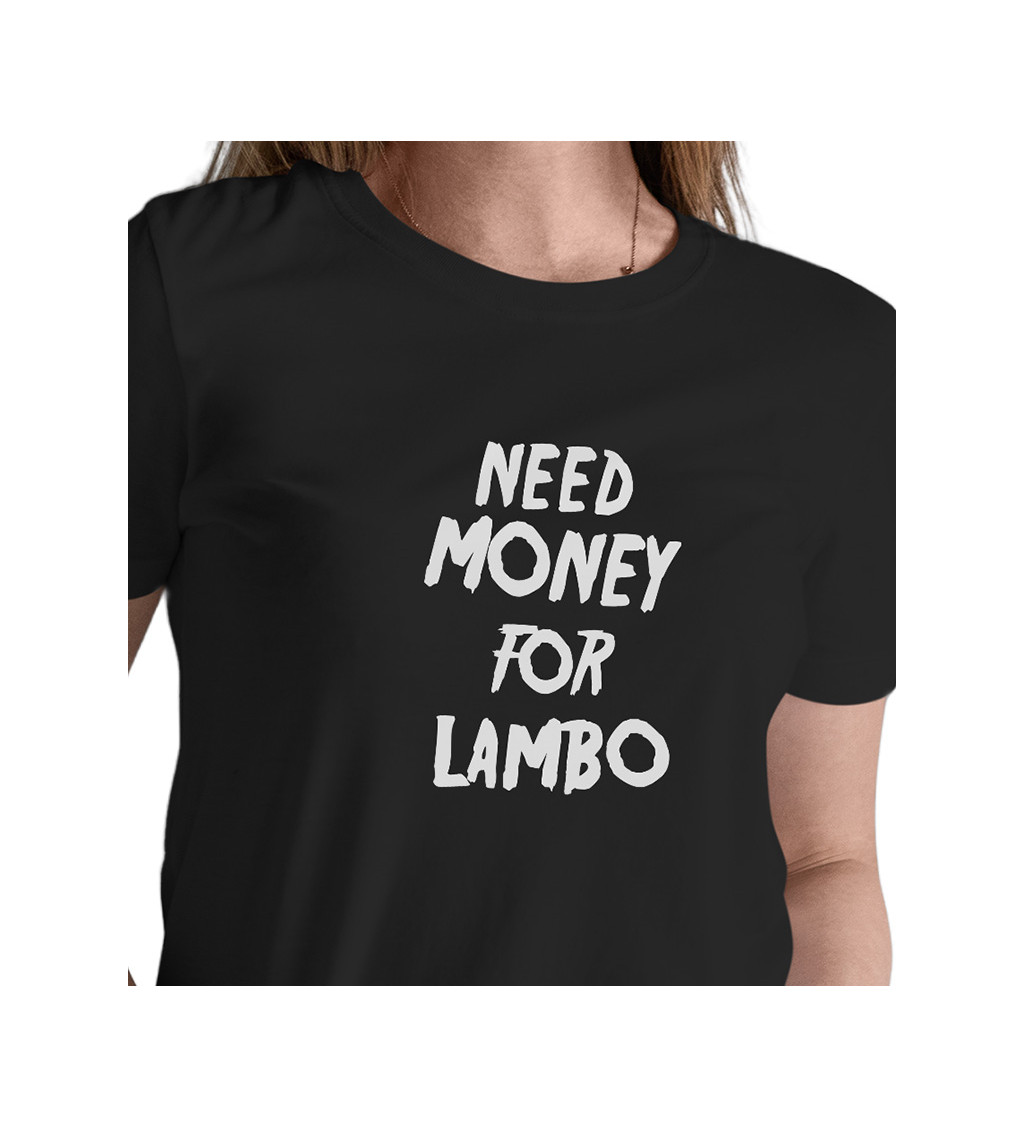 Dámske tričko čierne - Need money for Lambo