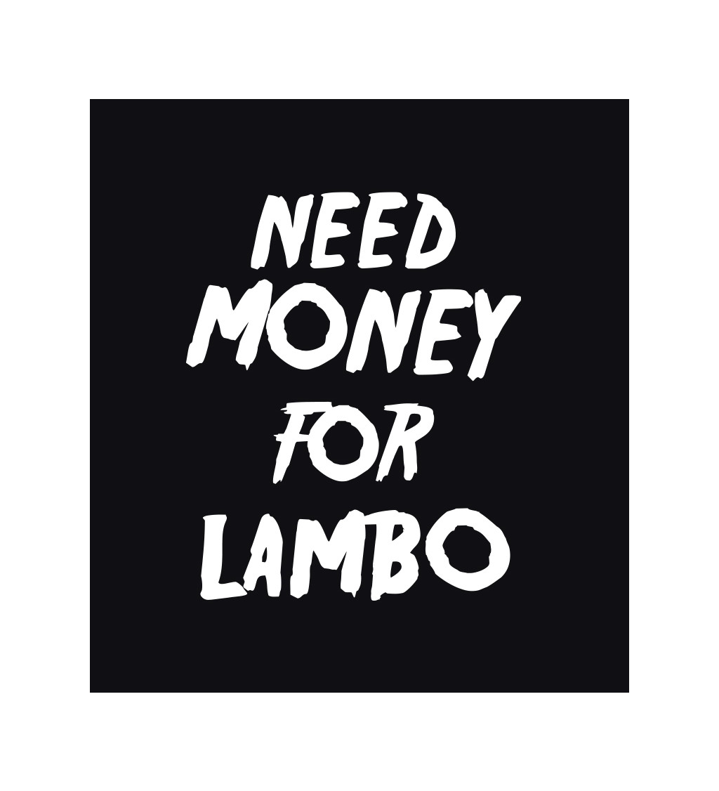 Dámske tričko čierne - Need money for Lambo