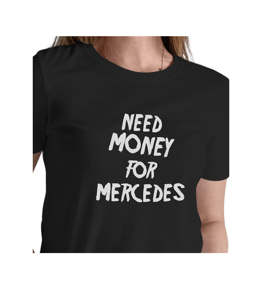 Dámske tričko čierne - Need money for Mercedes XS