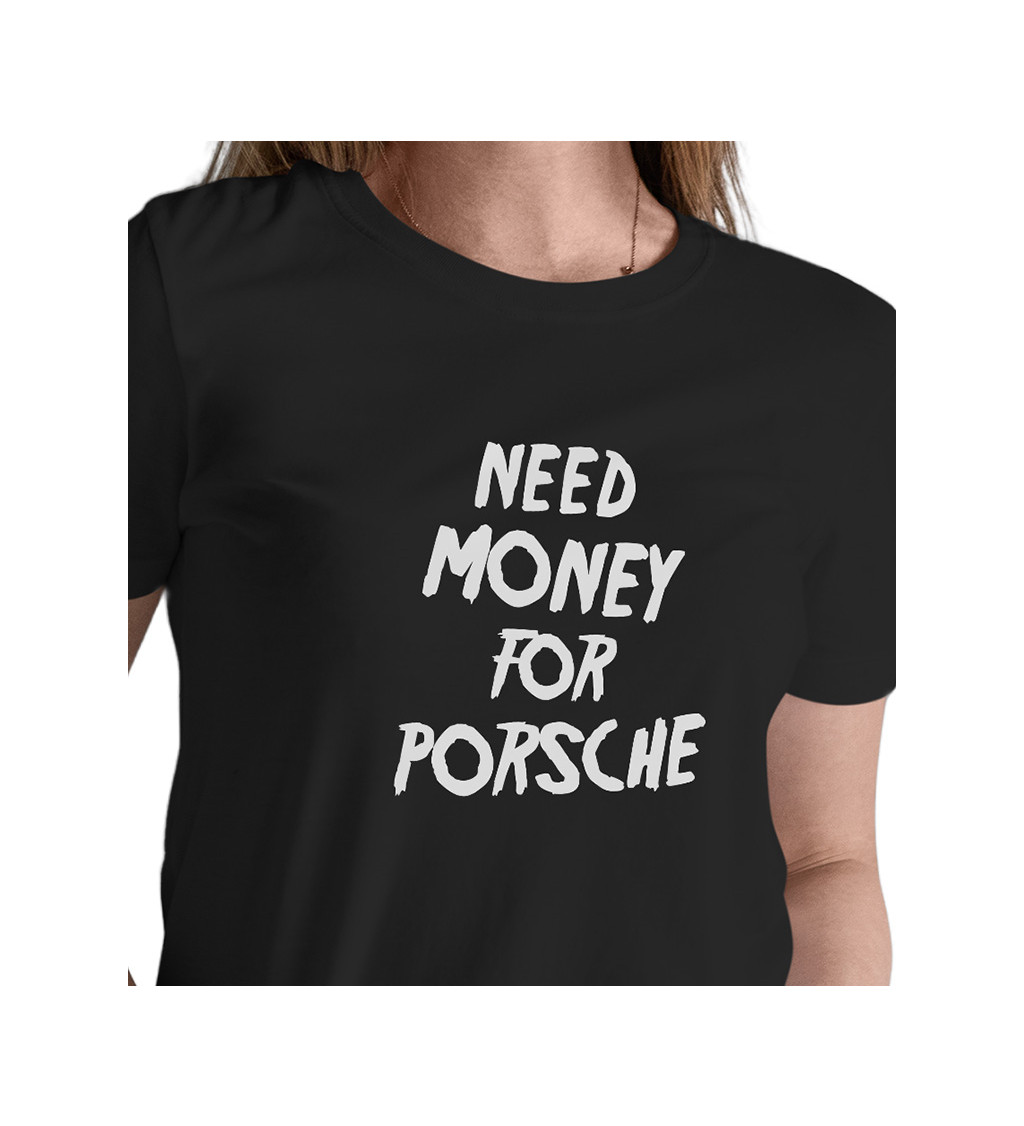 Dámske tričko čierne - Need money for Porsche