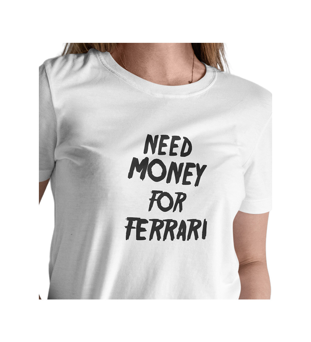 Dámske tričko biele - Need money for Ferrari