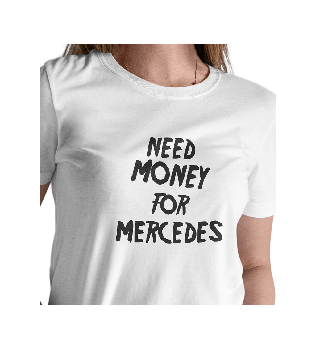 Dámske tričko biele - Need money for Mercedes XS