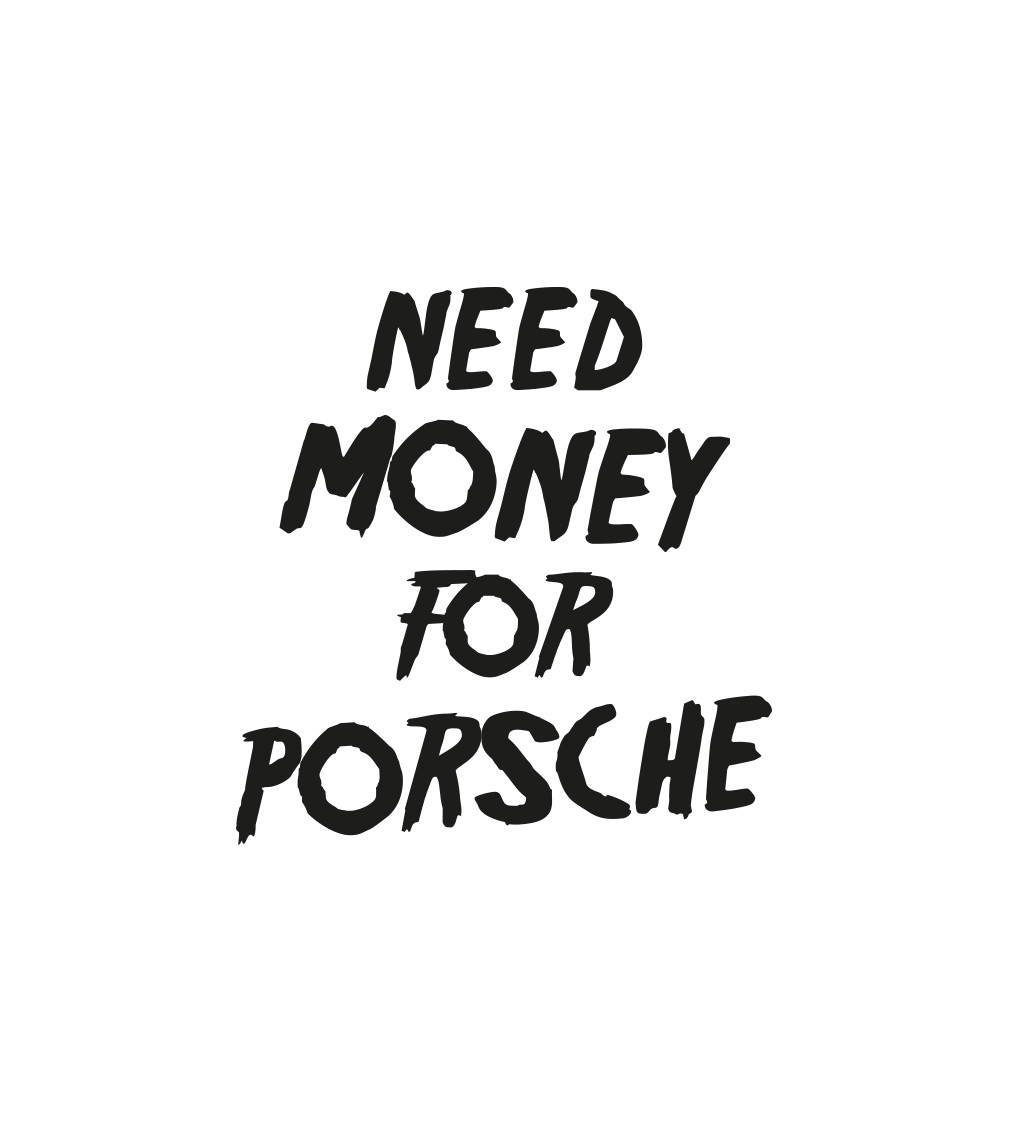 Dámske tričko biele - Need money for Porsche