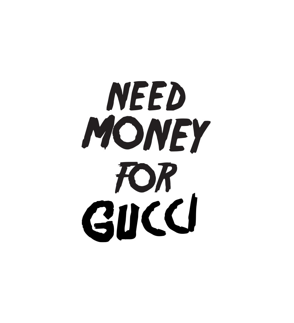 Dámske tričko biele - Need money for Gucci