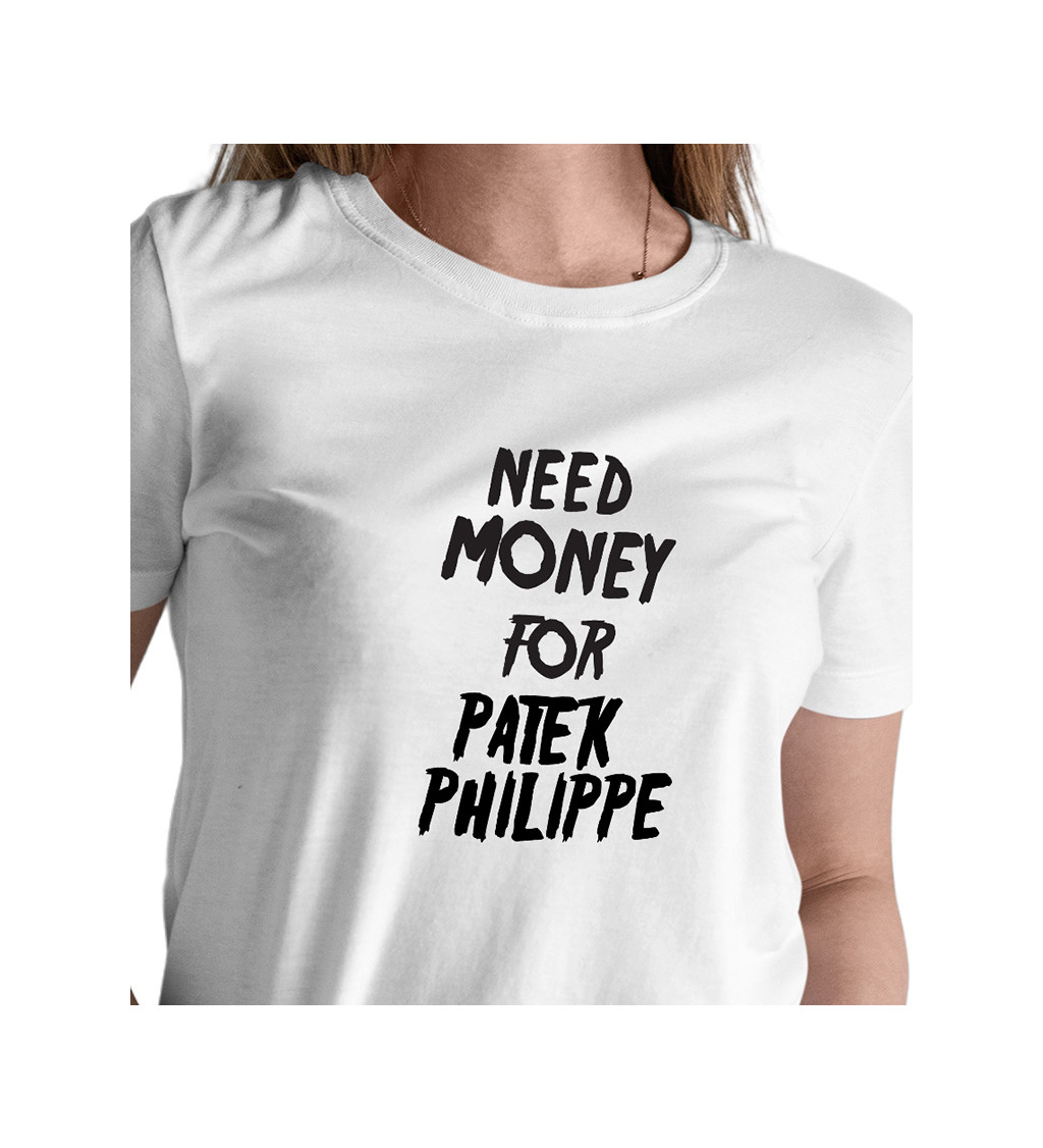 Dámske tričko biele - Need money for Patek Philippe S