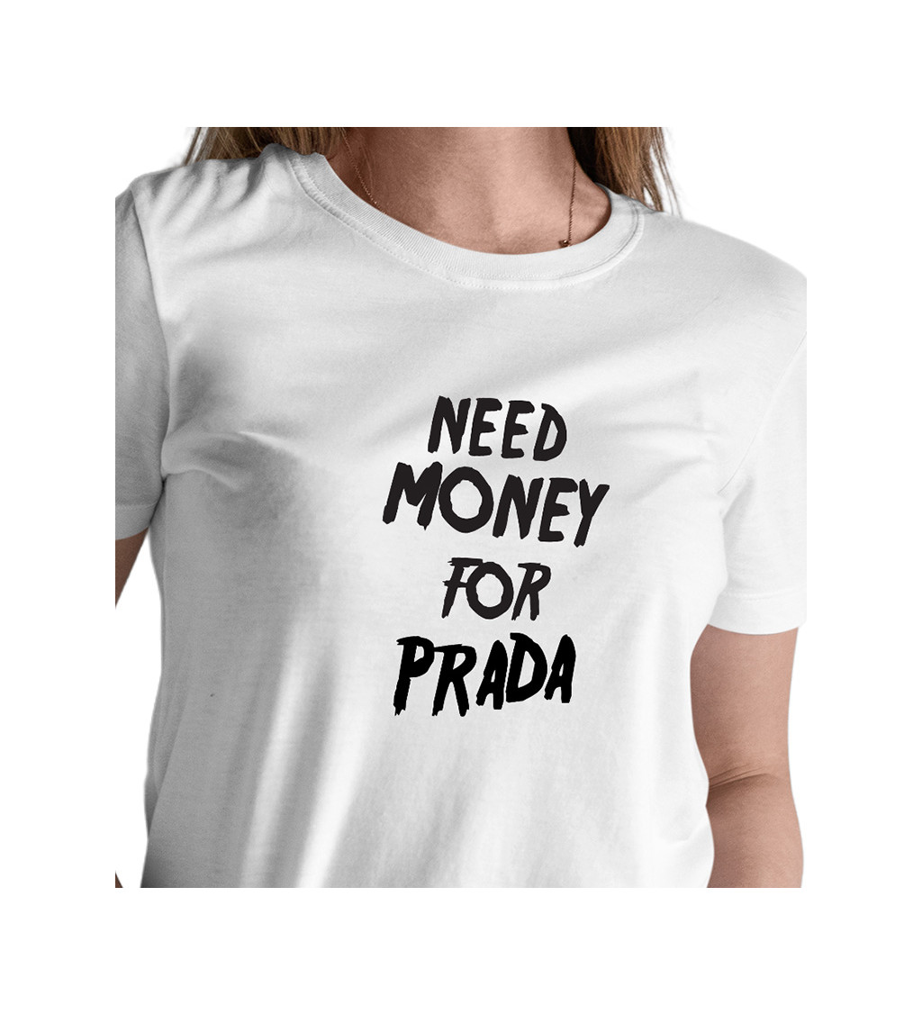 Dámske tričko biele - Need money for Prada