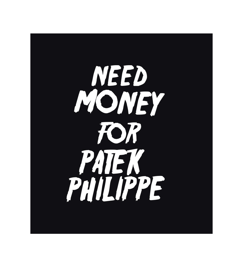 Dámske tričko čierne - Need money for Patek Philippe