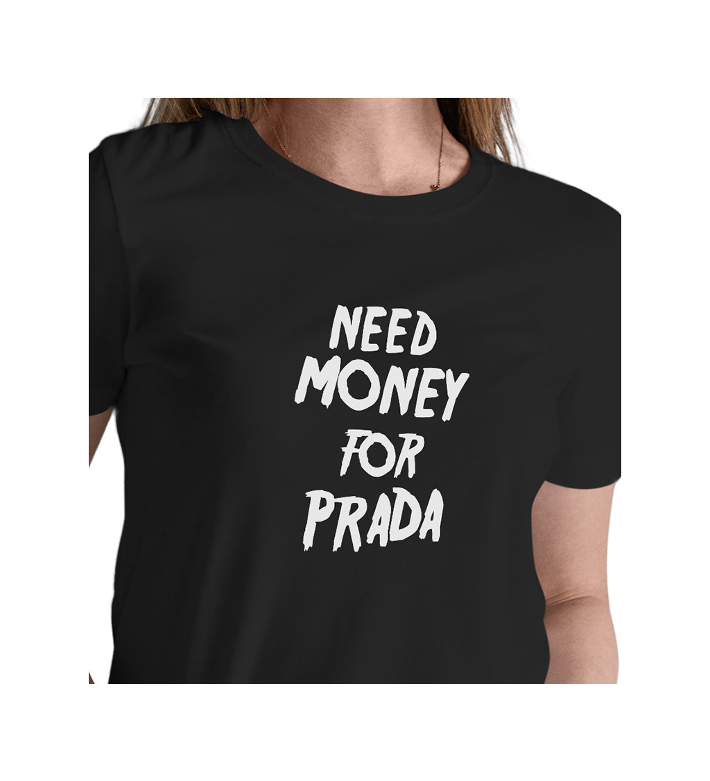 Dámske tričko čierne - Need money for Prada