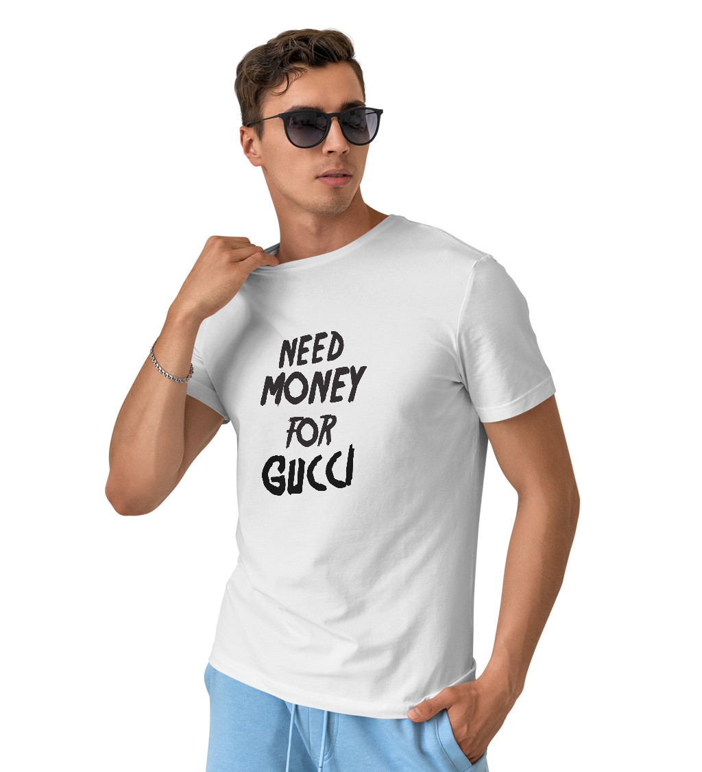 Pánske tričko biele - Need money for Gucci