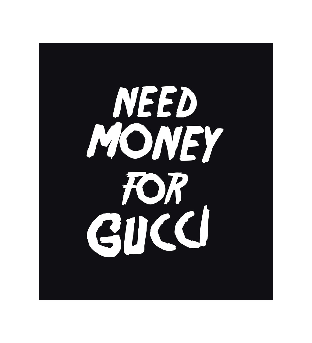 Pánske tričko čierne - Need money for Gucci