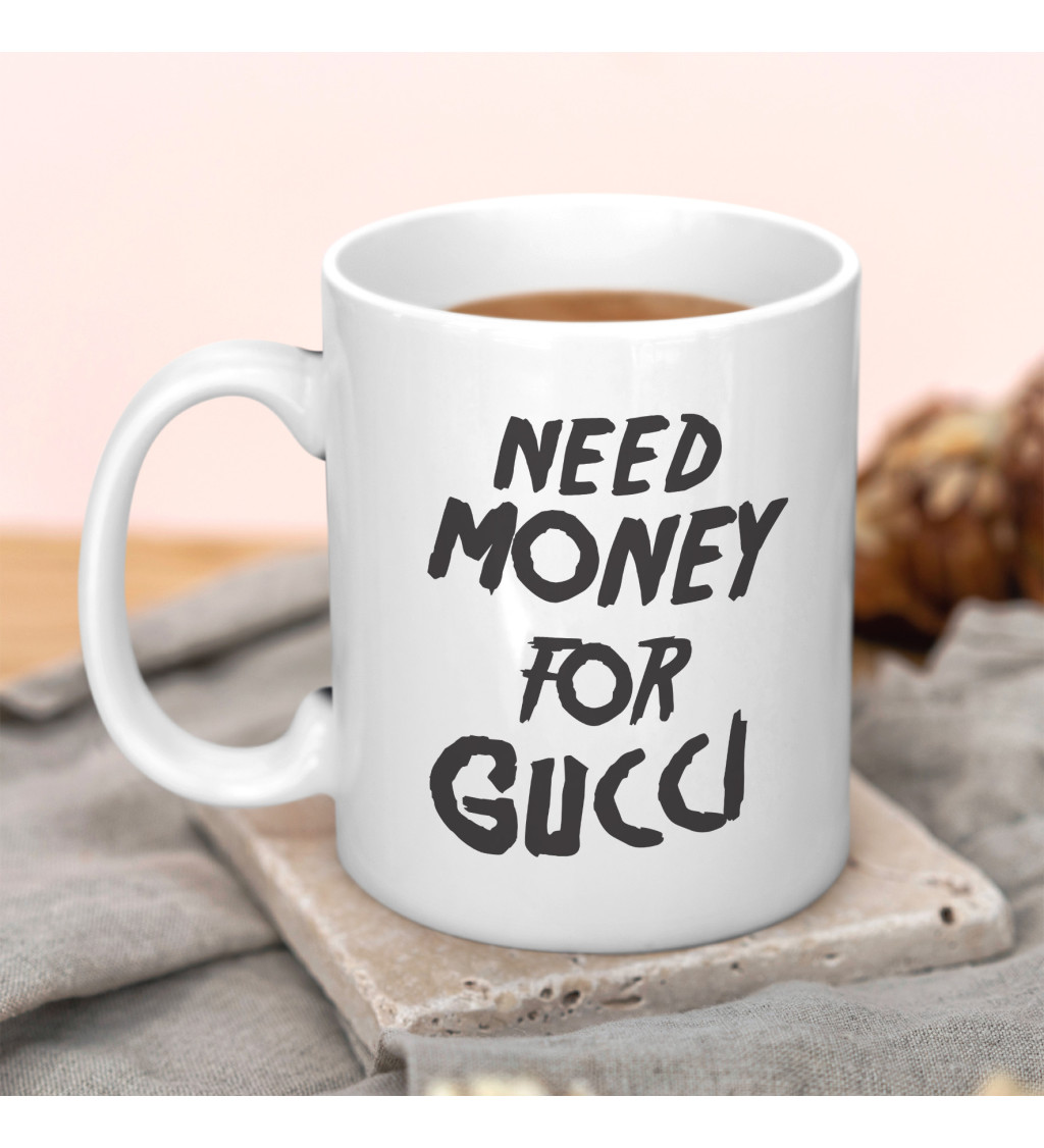 Hrnček Need money for Gucci