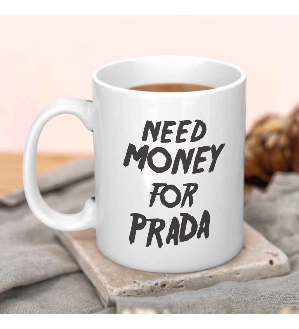 Hrnček Need money for Prada