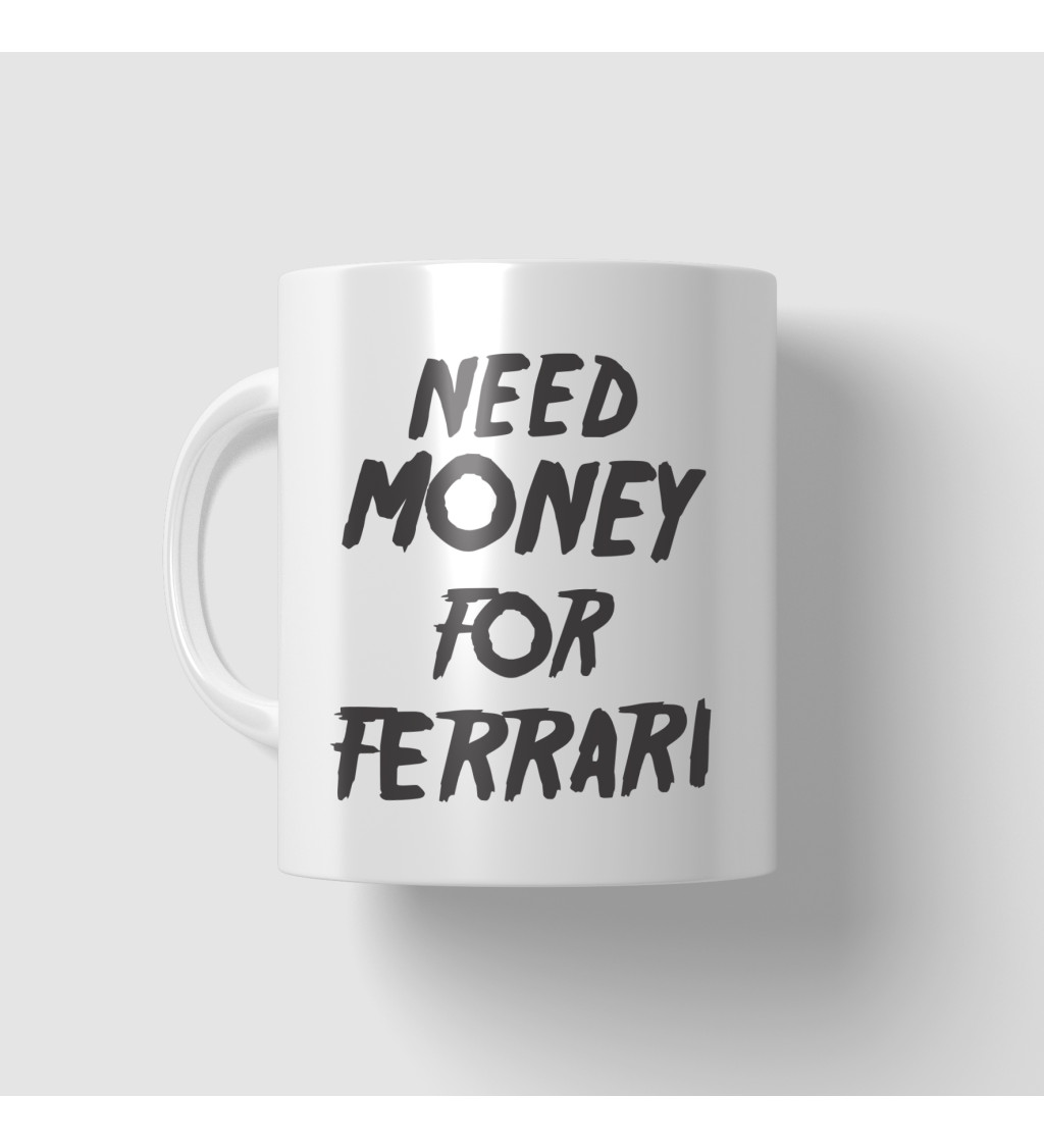 Hrnček Need money for Ferrari