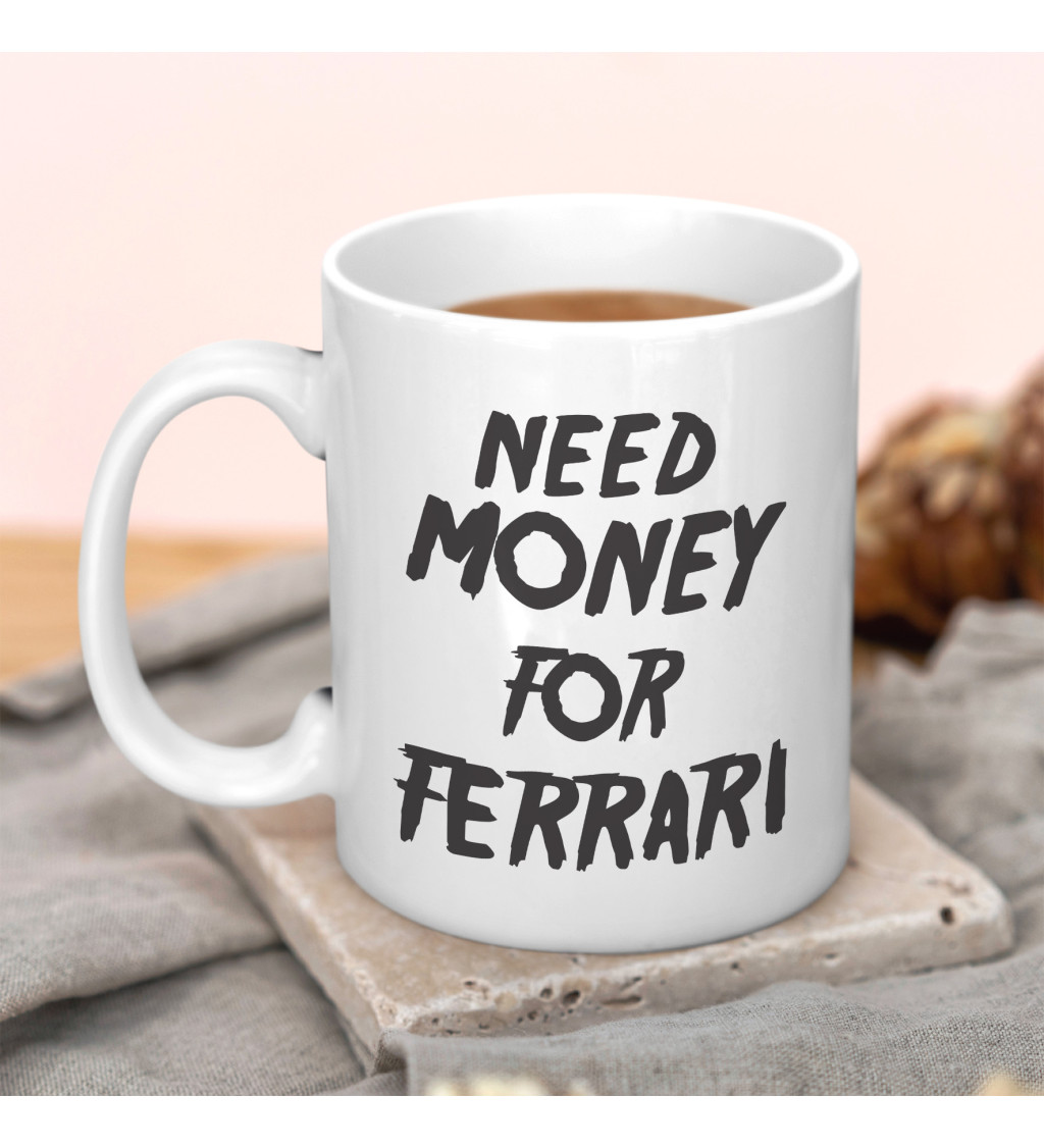 Hrnček Need money for Ferrari