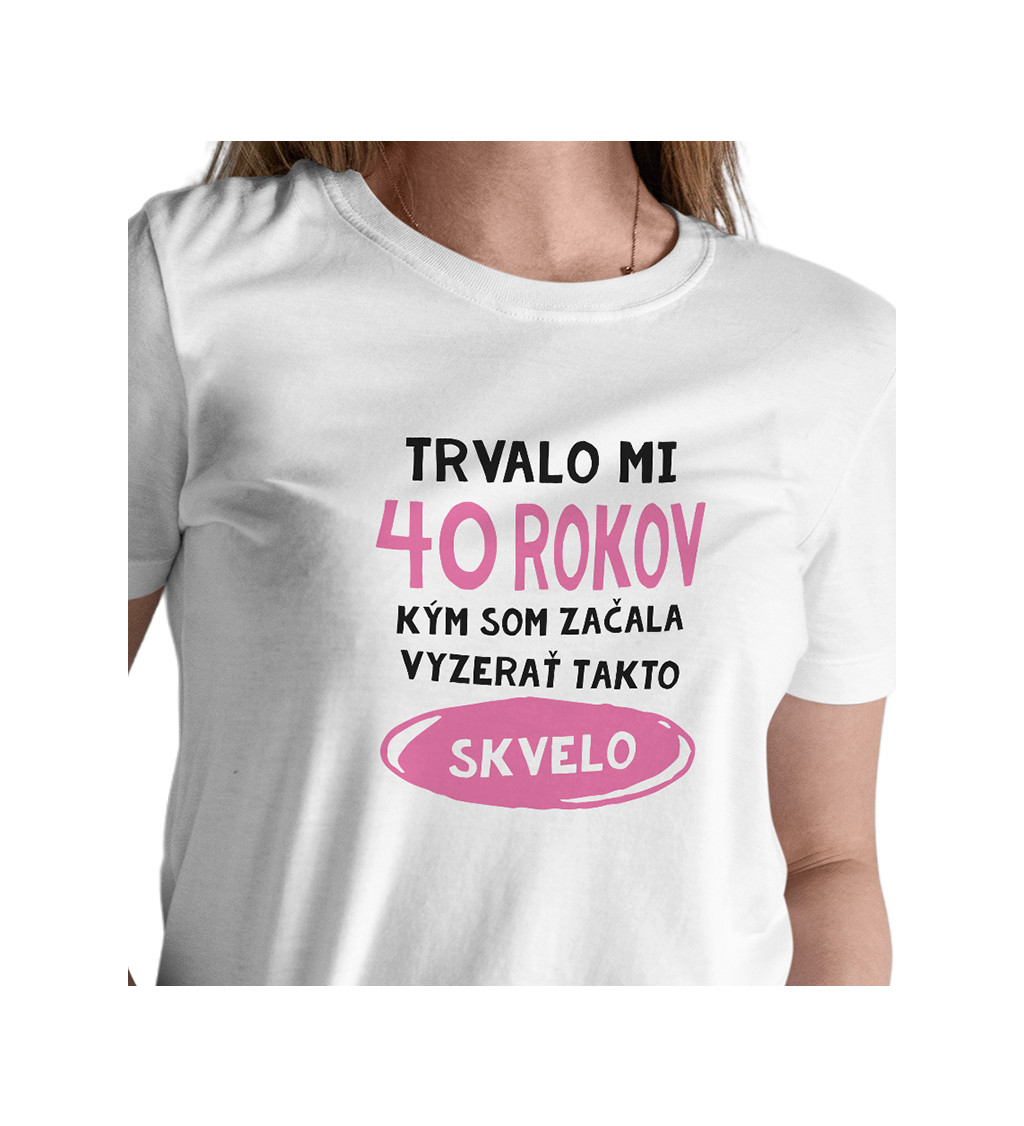 Dámske tričko biele - Trvalo mi 40 rokov