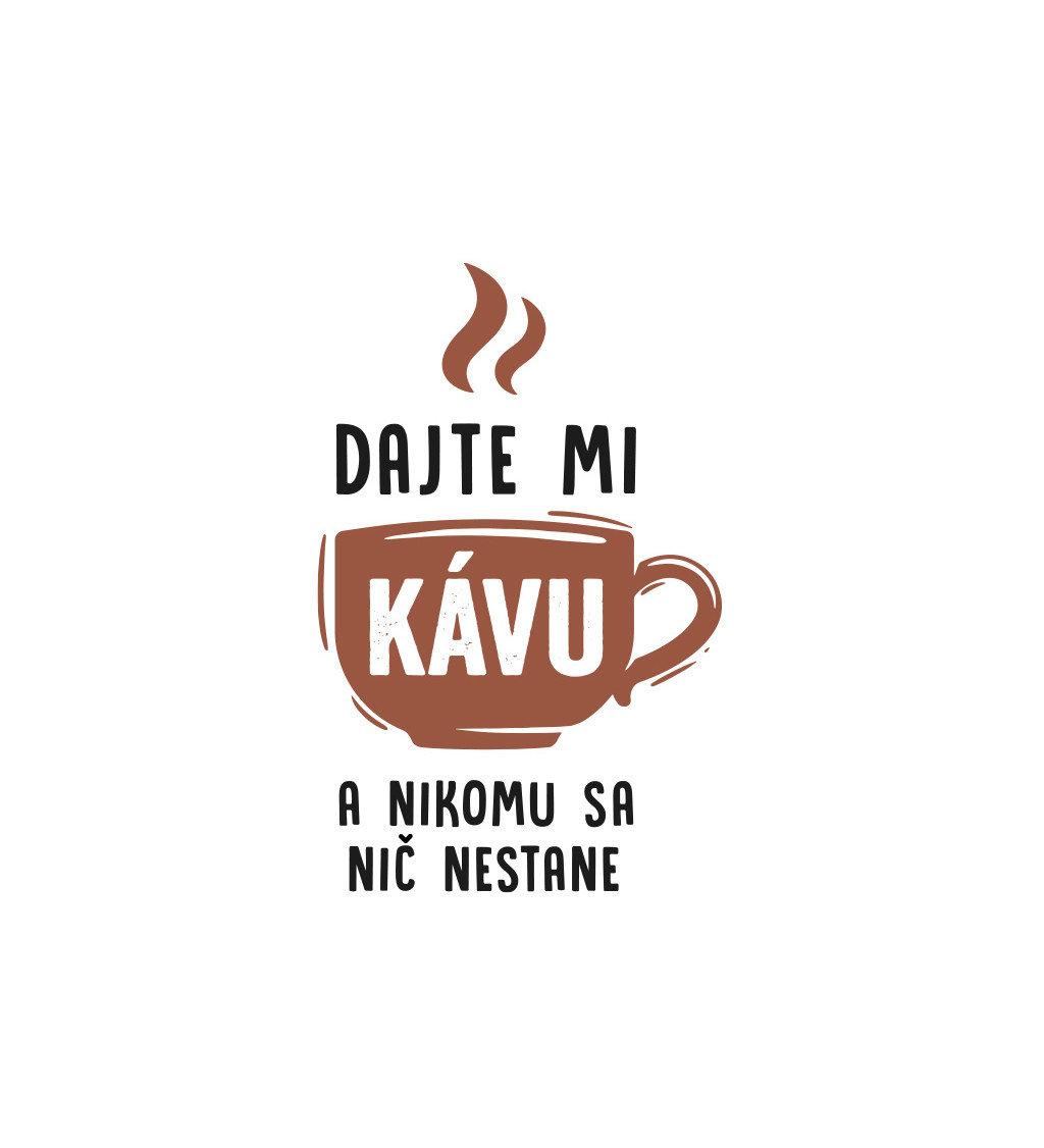 Dámske tričko biele - Dajte mi kávu a nikomu sa nič nestane