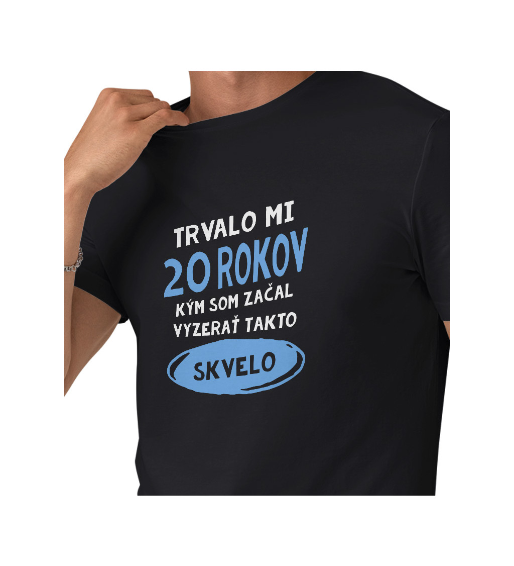 Pánske tričko čierne - Trvalo mi 20 rokov kým som začal vyzerať takto skvelo