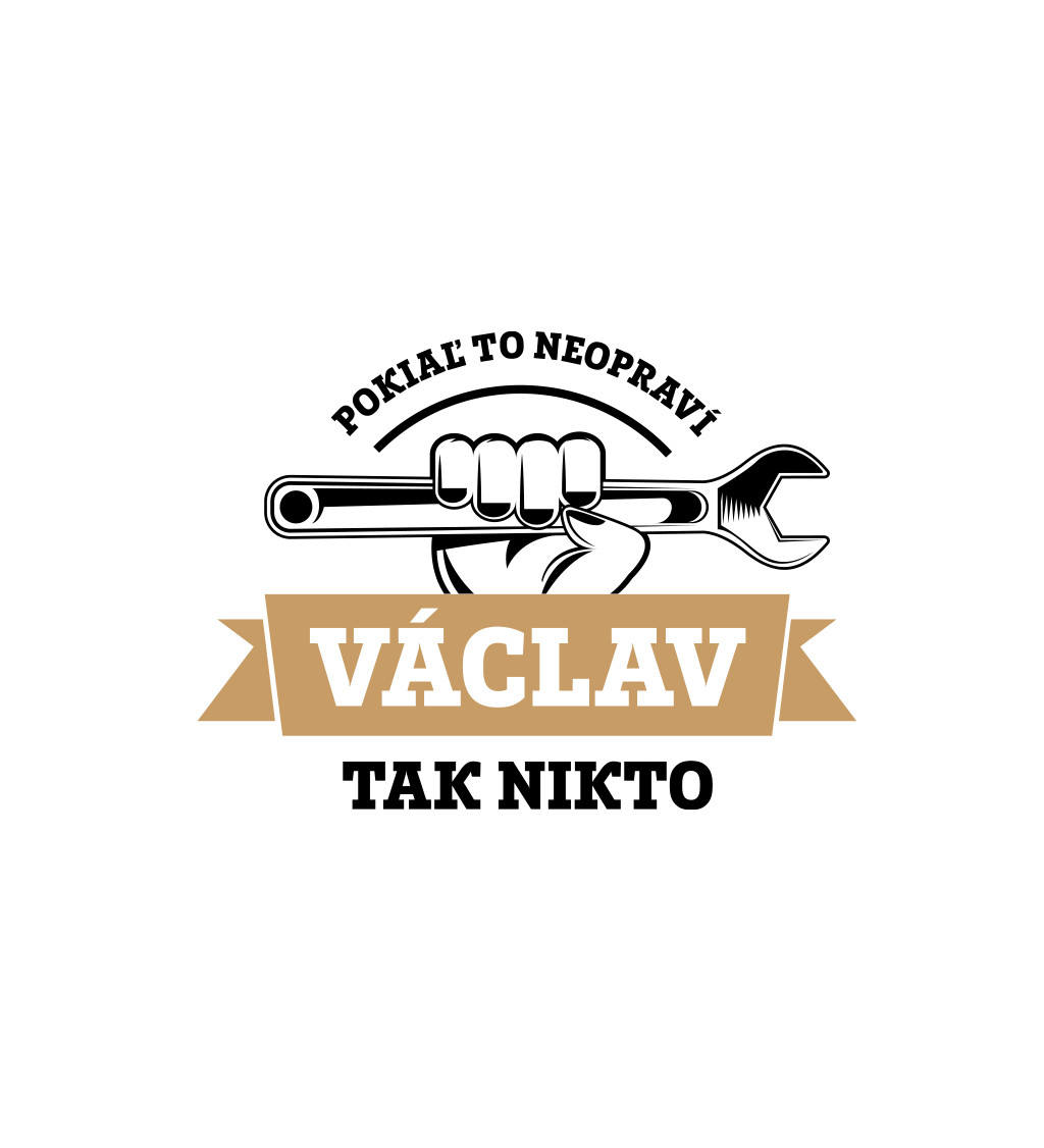 Pánske tričko biele - Pokiaľ to neopraví Václav, tak nikto