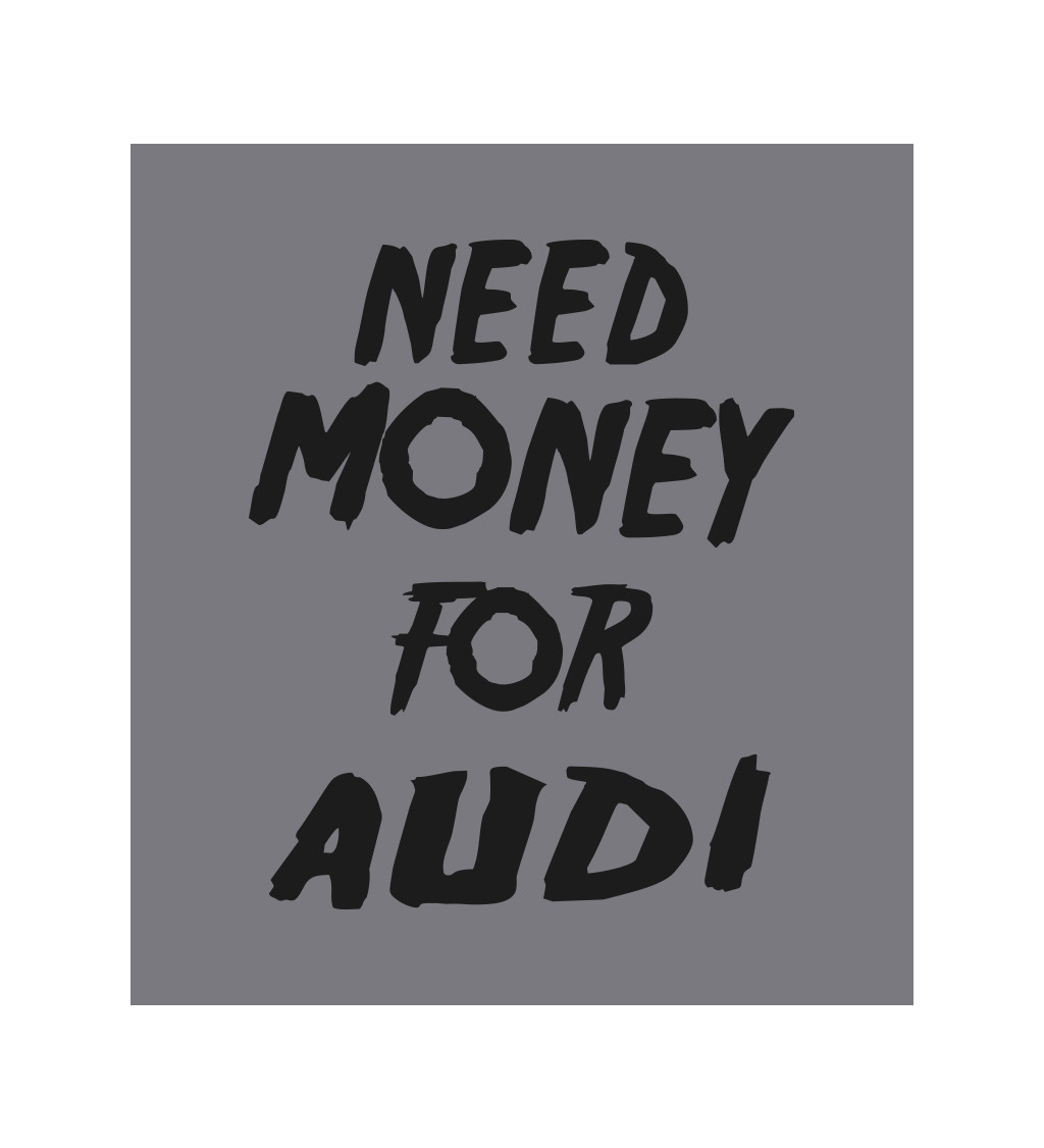 Zástera šedá - Need money for Audi