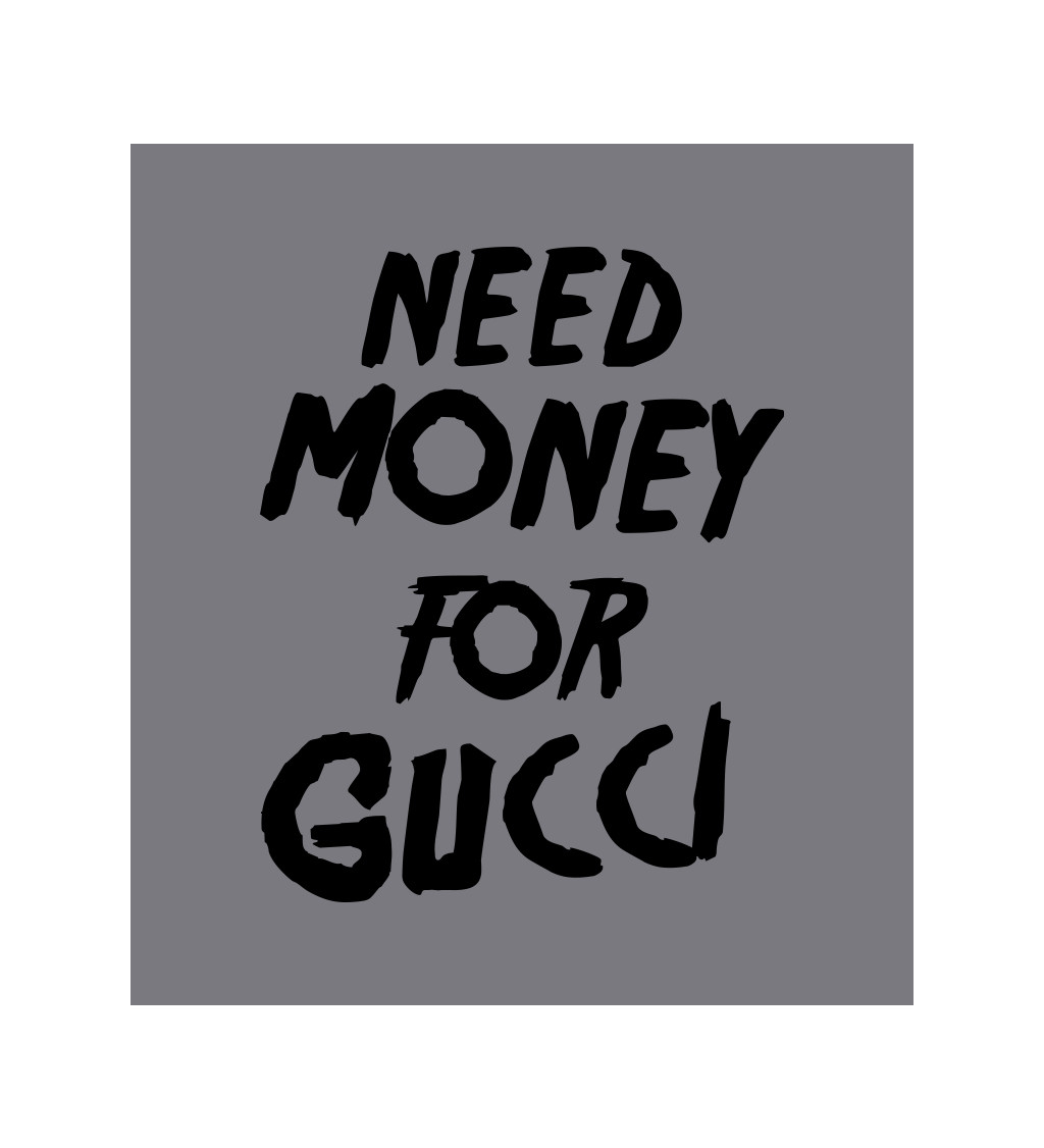 Zástera šedá - Need money for Gucci