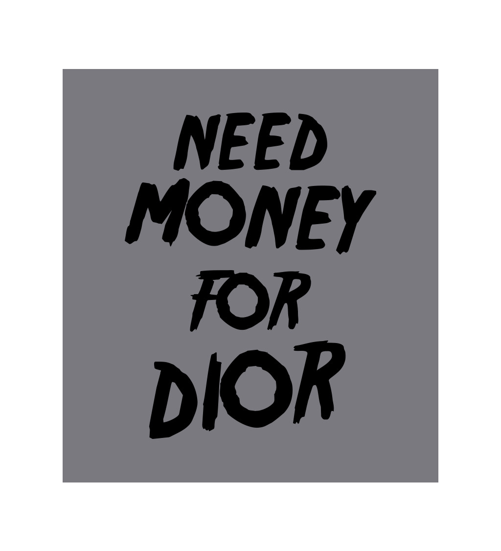 Zástera šedá - Need money for Dior