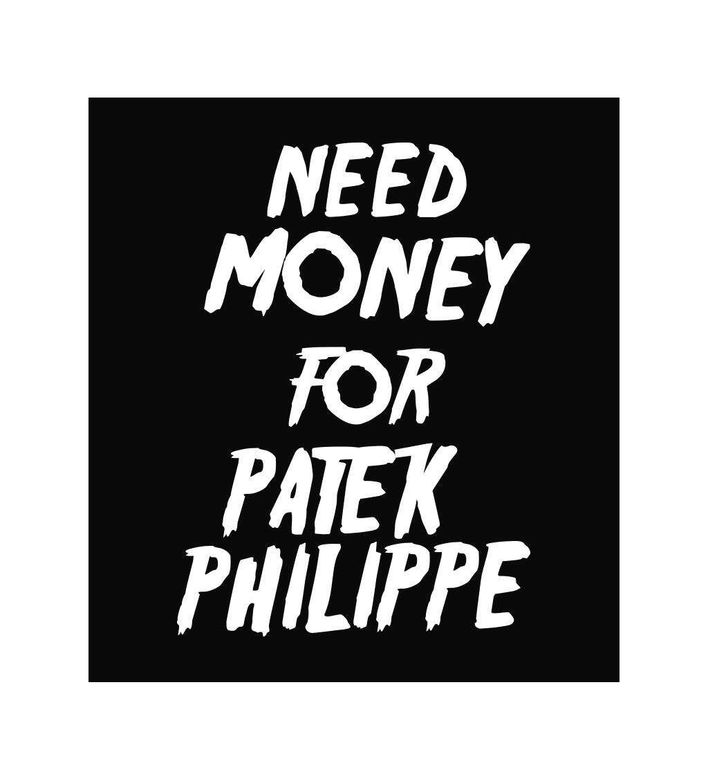 Zástera čierna - Need money for Patek Philippe