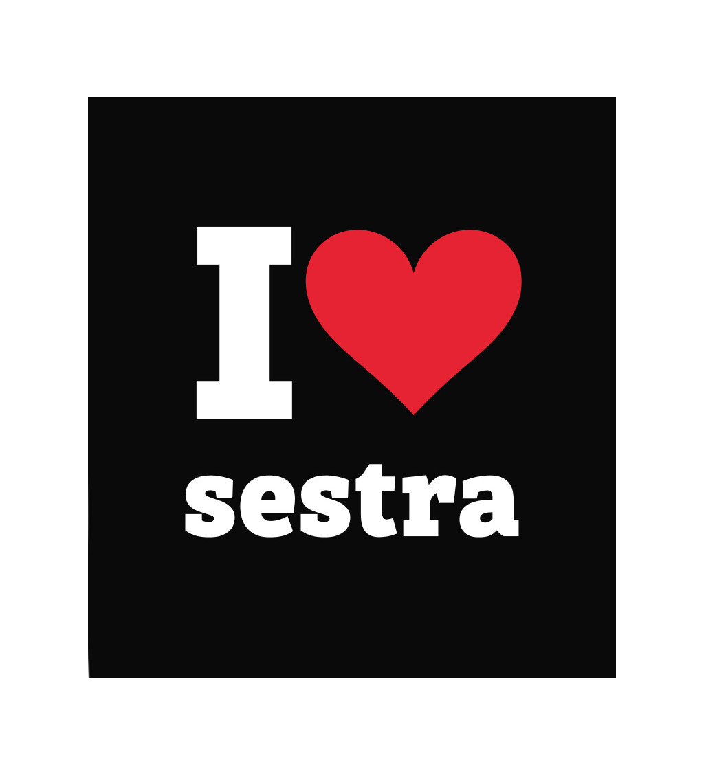 Dámske čierne tričko - I love sestra