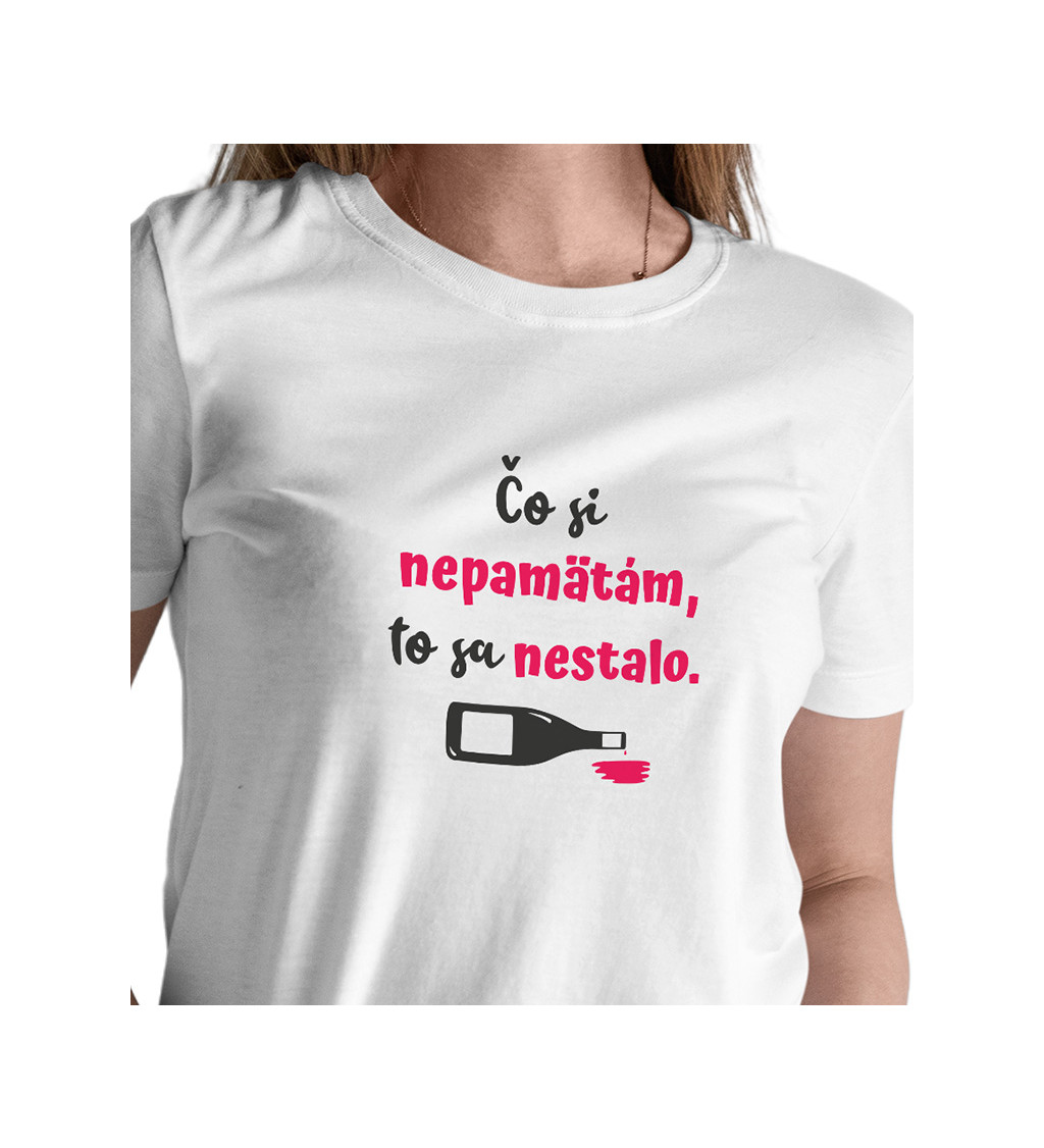 Dámske tričko biele - Čo si nepamätám, to sa nestalo