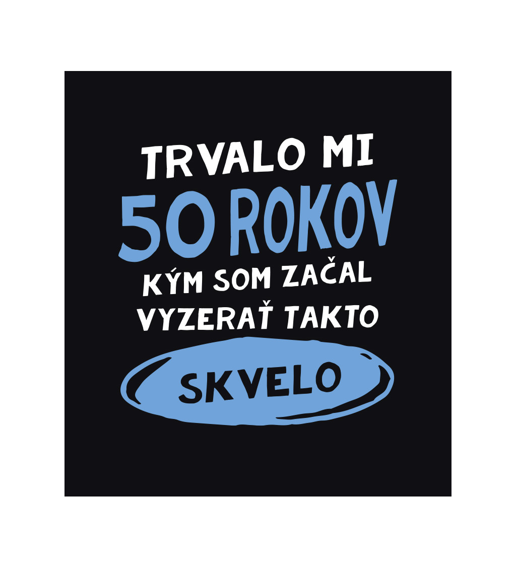 Pánske tričko čierne - Trvalo mi 50 rokov