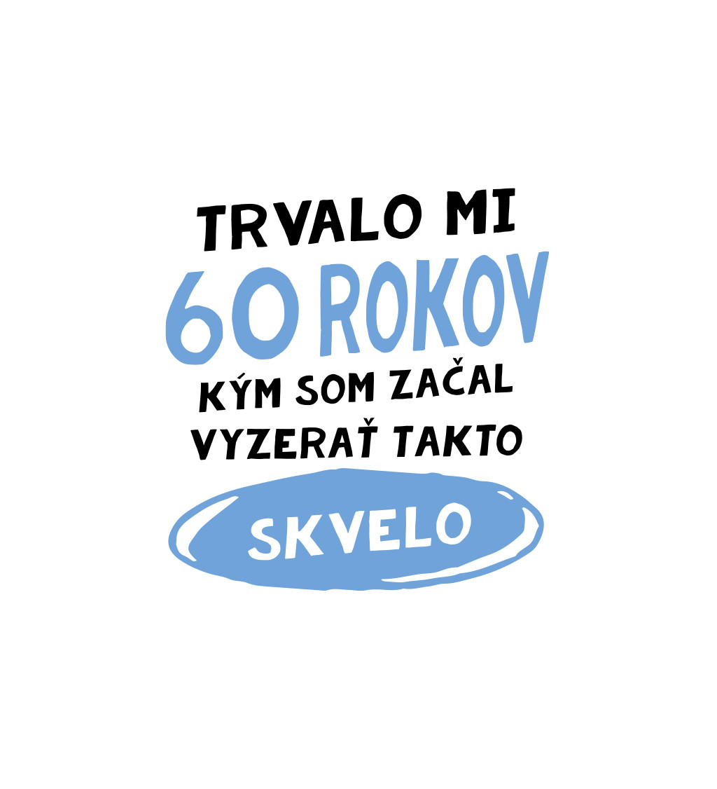 Pánske tričko biele - Trvalo mi 60 rokov