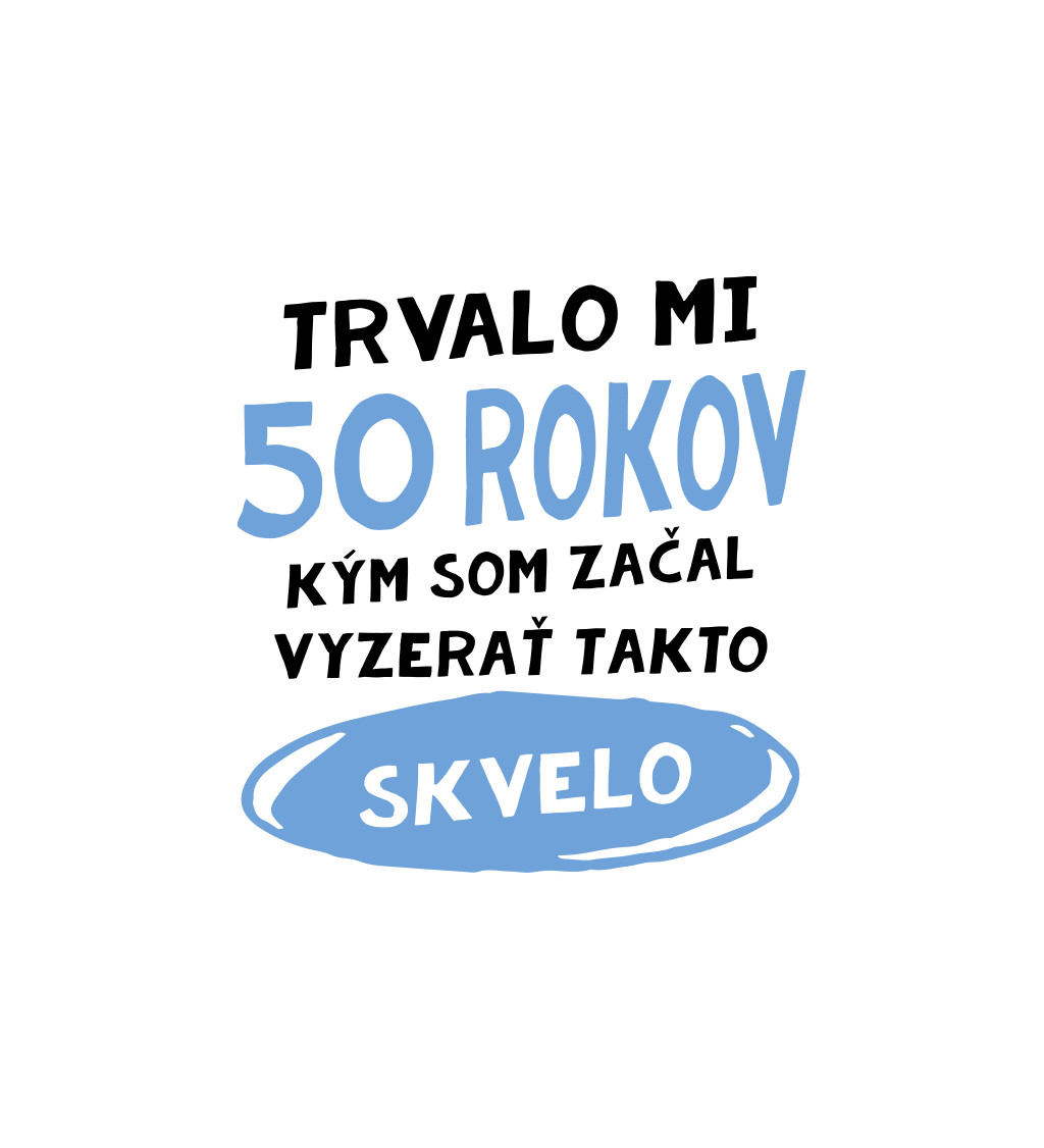 Pánske tričko biele - Trvalo mi 50 rokov